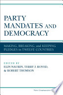 Party mandates and democracy : making, breaking, and keeping election pledges in twelve countries /