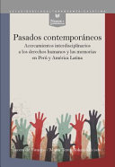 Pasados contemporaneos : acercamientos interdisciplinarios a los derechos humanos y las memorias en Peru y America Latina /