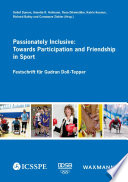 Passionately inclusive : towards participation and friendship in sport. Festschrift für Gudrun Doll-Tepper /