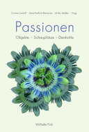 Passionen : objekte - schauplatze - denkstile /