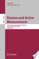 Passive and active measurement : 13th International Conference, PAM 2012, Vienna, Austria, March 12-14th, 2012. Proceedings /