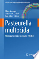 Pasteurella multocida : molecular biology, toxins and infection / Klaus Aktories, Joachim H.C. Orth, Ben Adler, editors.