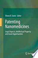 Patenting nanomedicines : legal aspects, intellectual property and grant opportunities /