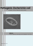 Pathogenic Escherichia coli : evolution, omics, detection and control /