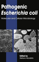 Pathogenic Escherichia coli : molecular and cellular microbiology /