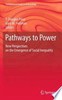 Pathways to power : archaeological perspectives on inequality, dominance, and explanation /