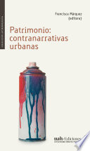 Patrimonio : contranarrativas urbanas / Francisca Marquez, editora.