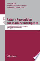 Pattern recognition and machine intelligence : first international conference, PReMI 2005, Kolkata, India, December 20-22, 2005 : proceedings / Sankar K. Pal, Sanghamitra Bandyopadhyay, Sambhunath Biswas (eds.).