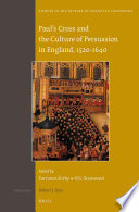 Paul's Cross and the culture of persuasion in England, 1520-1640 / edited by Torrance Kirby, P. G. Stanwood.