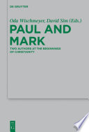 Paul and Mark : comparative essays. Part I, Two authors at the beginnings of Christianity / edited by Oda Wischmeyer, David C. Sim, and Ian J. Elmer.