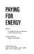 Paying for energy : report of the Twentieth Century Fund Task Force on the International Oil Crisis : background paper / by Sidney S. Alexander.