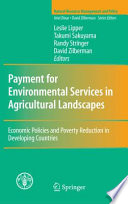 Payment for environmental services in agricultural landscapes : economic policies and poverty reduction in developing countries / edited by Leslie Lipper [and others].