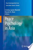 Peace psychology in Asia / Cristina Jayme Montiel, Noraini M. Noor, editors.