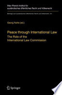 Peace through international law : the role of the International Law Commission : a colloquium at the occasion of its sixtieth anniversary /