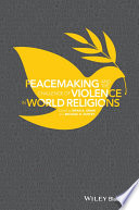 Peacemaking and the challenge of violence in world religions /