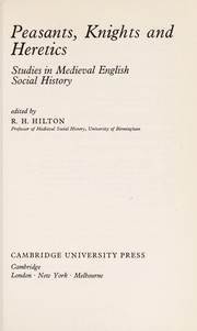 Peasants, knights, and heretics : studies in medieval English social history / edited by R. H. Hilton.