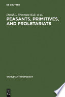 Peasants, primitives, and proletariats : the struggle for identity in South America / edited by David L. Browman, Ronald A. Schwarz.