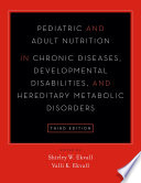 Pediatric and adult nutrition in chronic diseases, developmental disabilities, and hereditary metabolic disorders : prevention, assessment, and treatment /