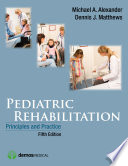Pediatric rehabilitation : principles and practice / editors, Michael A. Alexander, Dennis J. Matthews ; associate editor, Kevin P. Murphy.