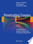 Penetrating trauma : a practical guide on operative technique and peri-operative management / George C. Velmahos, Elias Degiannis, Dietrich Doll, editors.