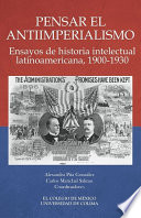 Pensar el antiimperialismo : ensayos de historia intelectual latinoamericana, 1900-1930 /