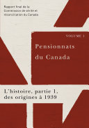 Pensionnats du Canada : L'histoire, partie 1, des origines à 1939: Rapport final de la Commission de vérité et réconciliation du Canada, Volume I.