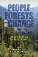 People, forests, and change : lessons from the Pacific Northwest / edited by Deanna H. Olson and Beatrice Van Horne.