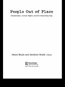 People out of place : globalization, human rights, and the citizenship gap / Alison Brysk and Gershon Shafir, editors.