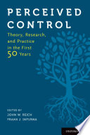 Perceived control : theory, research, and practice in the first 50 years / edited by John W. Reich, Frank J. Infurna.