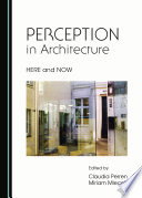 Perception in architecture : here and now / edited by Claudia Perren and Miriam Mlecek.