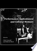 Performance, embodiment, and cultural memory /