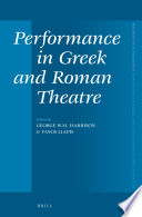 Performance in Greek and Roman theatre / edited by George W.M. Harrison, Vayos Liapis.