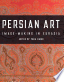 Persian art : image-making in Eurasia / edited by Yuka Kadoi.