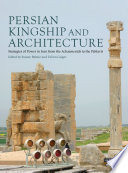 Persian kingship and architecture : strategies of power in Iran from the Achaemenids to the Pahlavis /