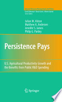 Persistence pays : U.S. agricultural productivity growth and the benefits from public R & D spending /