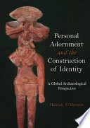 Personal adornment and the construction of identity : a global archaeological perspective /