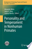 Personality and temperament in nonhuman primates / Alexander Weiss, James E. King, Lindsay Murray, editors.