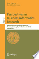 Perspectives in business informatics research : 9th International Conference, BIR 2010, Rostock Germany, September 29-October 1, 2010, proceedings / Peter Forbrig, Horst Günther (Eds.).