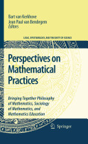 Perspectives on mathematical practices : bringing together philosophy of mathematics, sociology of mathematics, and mathematics education /