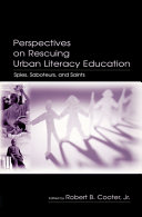 Perspectives on rescuing urban literacy education : spies, saboteurs, and saints /