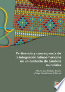 Pertinencia y convergencia de la integracionlatinoamericana en un contexto de cambios mundiales / Alberto Jose Hurtado Briceno, Edgar Vieira Posada, (editores).