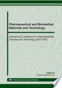 Pharmaceutical and biomedical materials and technology : International Conference on Pharmaceutical Sciences and Technology (PST 2019) : Selected peer reviewed papers from the International Conference and Exhibition on Pharmaceutical Sciences and Technology PST 2019, Bangkok, Thailand /