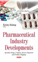 Pharmaceutical industry developments : specialty drugs, coupons, reverse payments and product hopping / Kristy Bishop, editor.