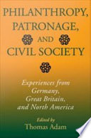 Philanthropy, patronage, and civil society : experiences from Germany, Great Britain, and North America /