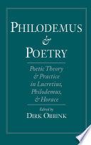 Philodemus and poetry : poetic theory and practice in Lucretius, Philodemus, and Horace / edited by Dirk Obbink.