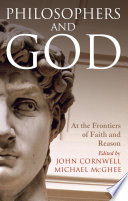 Philosophers and God : at the frontiers of faith and reason /