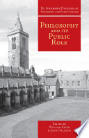 Philosophy and its public role essays in ethics, politics, society and culture /