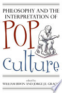 Philosophy and the interpretation of pop culture / edited by William Irwin and Jorge J.E. Gracia.