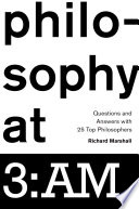 Philosophy at 3 a.m. : questions and answers with 25 philosophers /