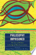 Philosophy imprisoned : the love of wisdom in the age of mass incarceration /